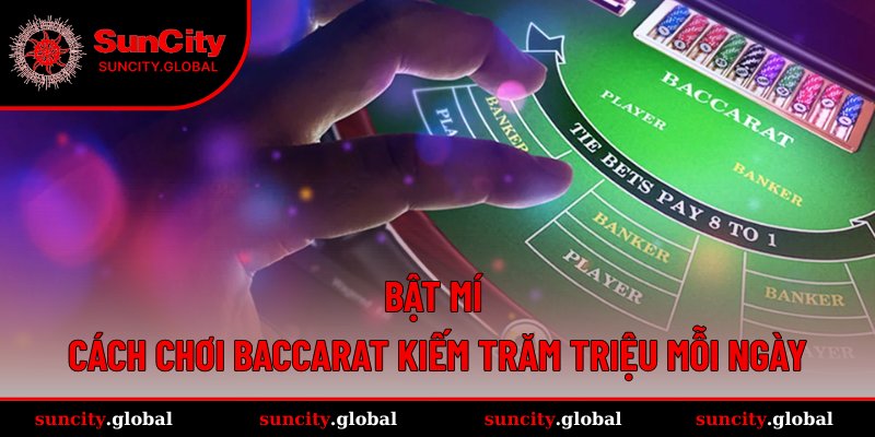 Cách Chơi Baccarat Chuẩn Nhất, Siêu Lợi Nhuận Hàng Ngày 4 Cách chơi Baccarat để dễ kiếm thưởng lớn