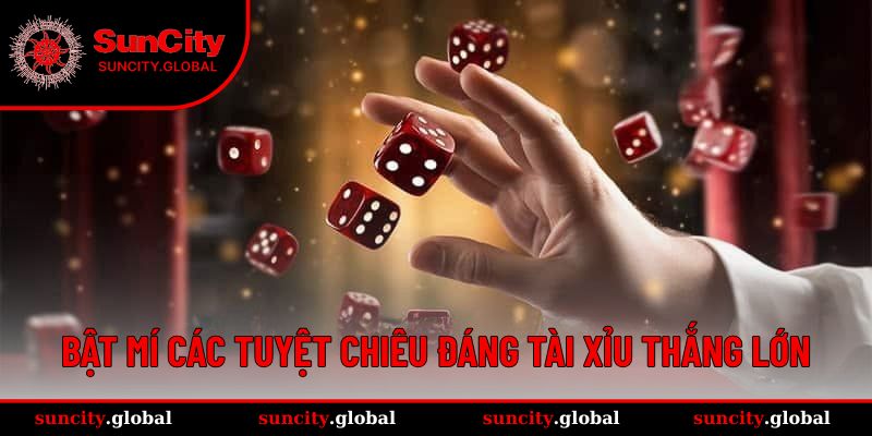 Kinh Nghiệm Chơi Tài Xỉu - Tuyệt Chiêu Dễ Thắng Tại Suncity 3 Bật mí mẹo đánh Tài Xỉu thành công