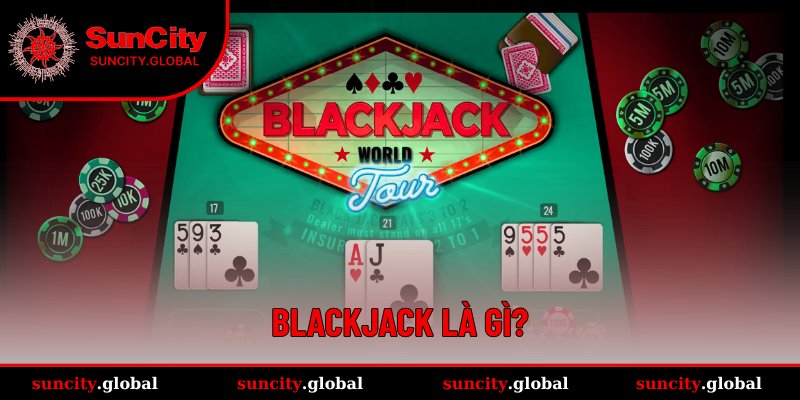 Tổng quan đôi nét về Blackjack