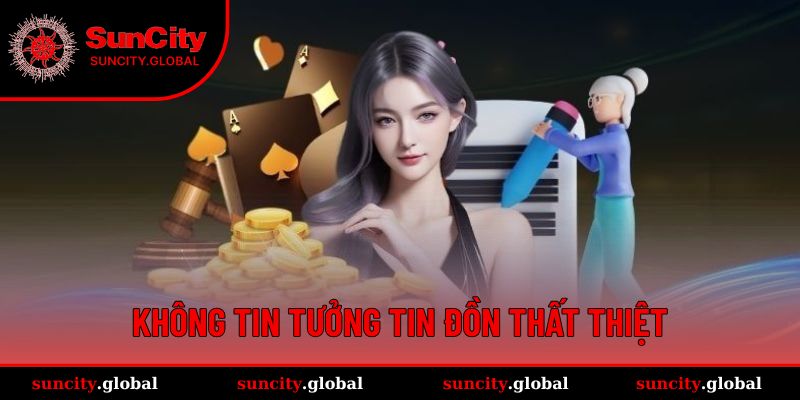 Không tin tưởng tin đồn thất thiệt