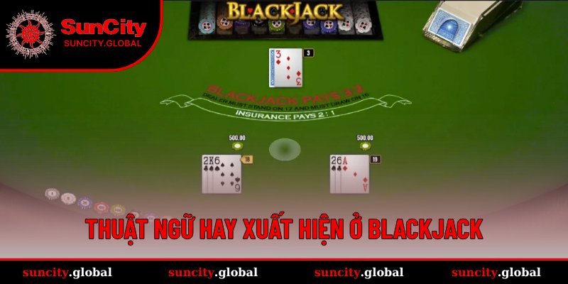 Giải mã bí ẩn những thuật ngữ hay gặp ở Blackjack