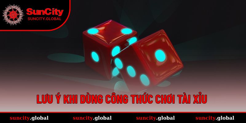 Công Thức Tài Xỉu - Hé Lộ Cách Kiếm Tiền Dễ Tại Suncity 3 Vài điều chú ý khi áp dụng phương pháp