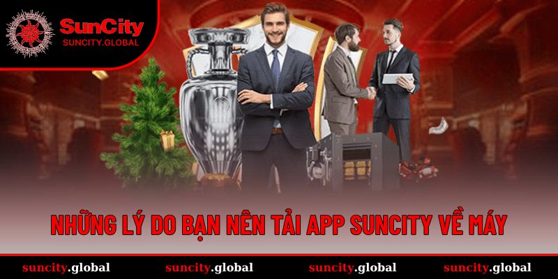Vì sao bạn nên tải app SUNCITY về điện thoại?