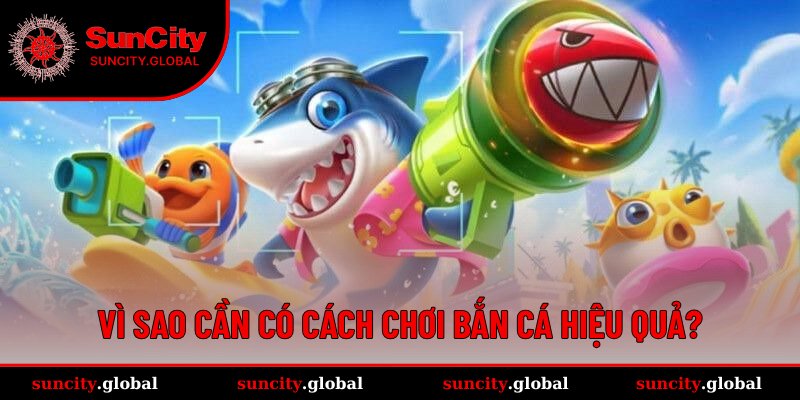 Lý do cần áp dụng cách chơi bắn cá