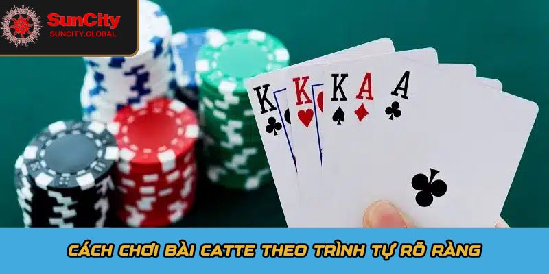Cách chơi bài Catte theo trình tự rõ ràng