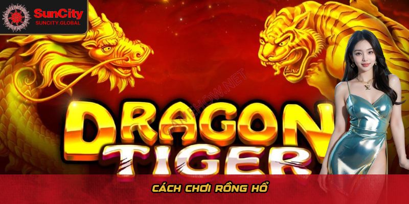 cách chơi Rồng Hổ