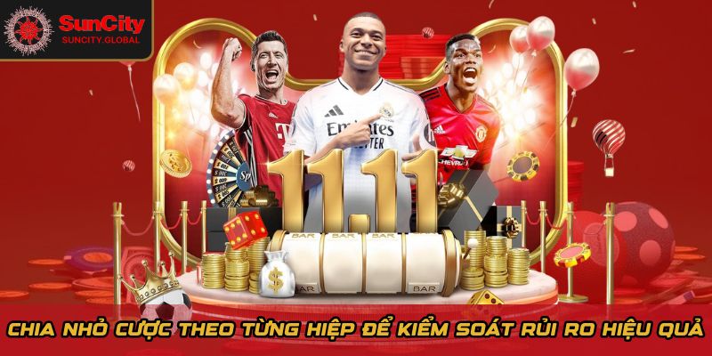 Chia nhỏ cược theo từng hiệp để kiểm soát rủi ro hiệu quả