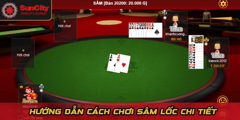 Hướng dẫn cách chơi Sâm Lốc chi tiết