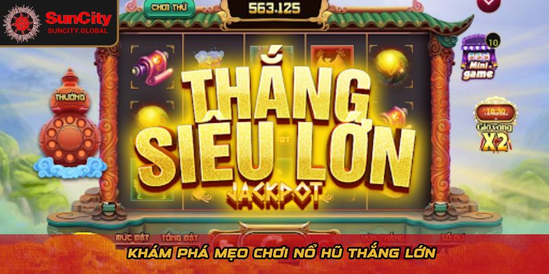 Khám phá mẹo chơi nổ hũ thắng lớn 