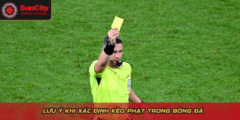 Lưu ý khi xác định kèo phạt trong bóng đá