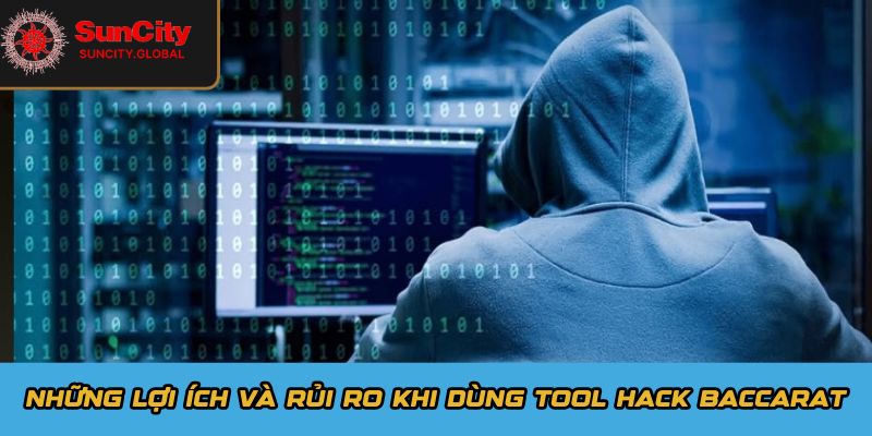 Những lợi ích và rủi ro khi dùng tool hack baccarat