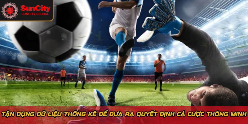 Tận dụng dữ liệu thống kê để đưa ra quyết định cá cược thông minh