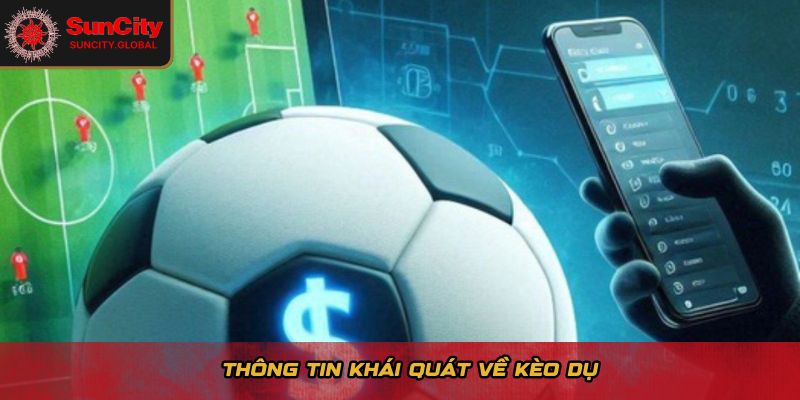 Kèo Dụ Là Gì? Cách Không Mất Tiền Khi Cược Thể Thao Suncity 1 Thông tin khái quát về kèo dụ